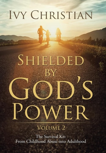 Shielded by God's Power The Survival Kit: From Childhood Abuse Into Adulthood