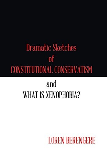 Dramatic Sketches of Constitutional Conservatism and What is Xenophobia?