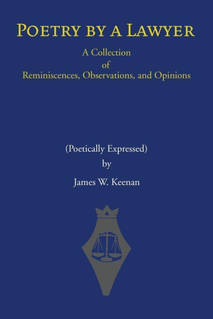 Poetry by a Lawyer: A Collection of Reminiscences, Observations, and Opinions (Poetically Expressed)