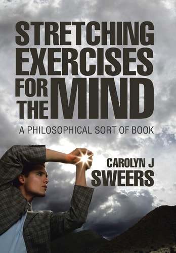 Strecthing Exercises for the Mind A Philosophical Sort of Book