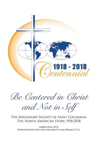 Be Centered in Christ and Not in Self The Missionary Society of Saint Columban: The North American Story (1918-2018)