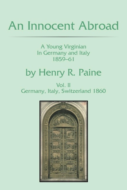 An Innocent Abroad: A Young Virginian in Germany and Italy 1859-61 Volume II