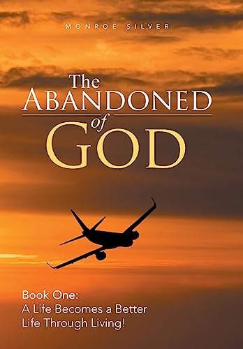 The Abandoned of God Book One: a Life Becomes a Better Life Through Living!