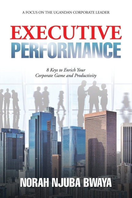 Executive Performance: 8 Keys to Enrich Your Corporate Game and Productivity