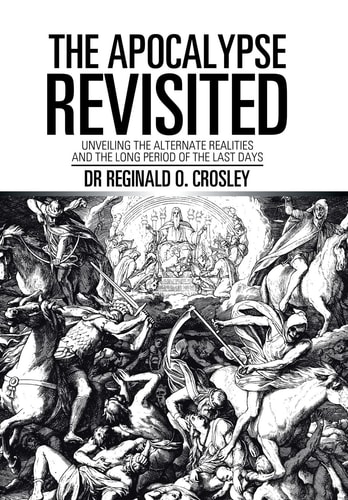 The Apocalypse Revisited Unveiling the Alternate Realities and the Long Period of the Last Days