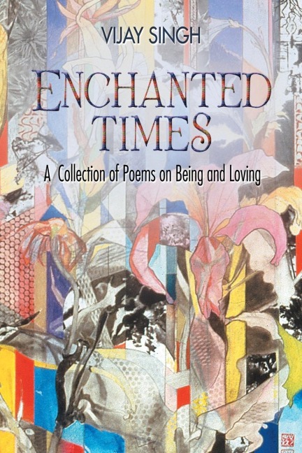 Enchanted Times: A  Collection of Poems on Being and Loving