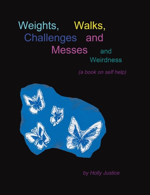 Weights, Walks, Challenges and Messes and Weirdness: A Book on Self-Help