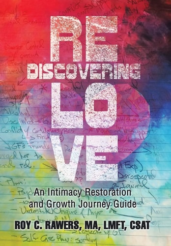 Rediscovering Love An Intimacy Restoration and Growth Journey Guide