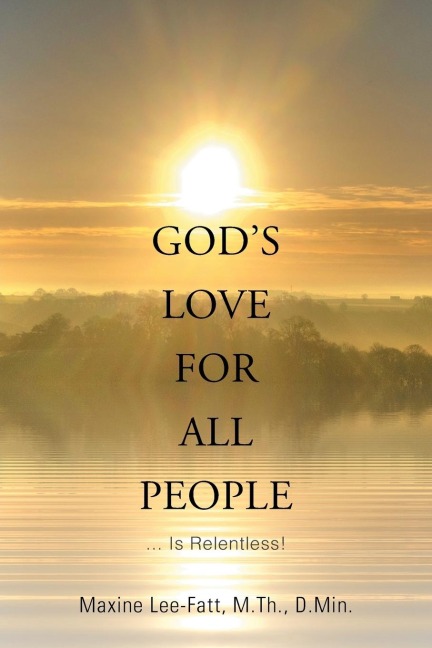 Gods Love for All People . . .: ... Is Relentless!