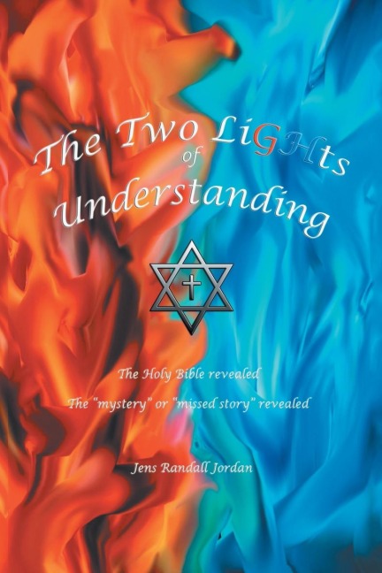 The Two Lights of Understanding: The Holy Bible Revealed, the Mystery or Missed Story Revealed