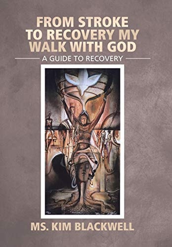 From Stroke To Recovery My Walk With God A Guide to Recovery