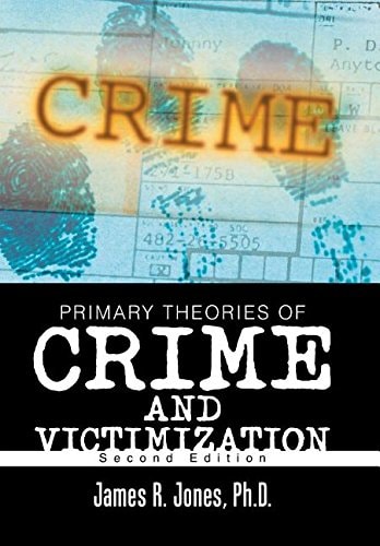 Primary Theories of Crime and Victimization Second Edition