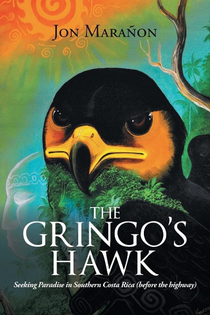 The Gringos Hawk: Seeking Paradise in Southern Costa Rica (Before the Highway)