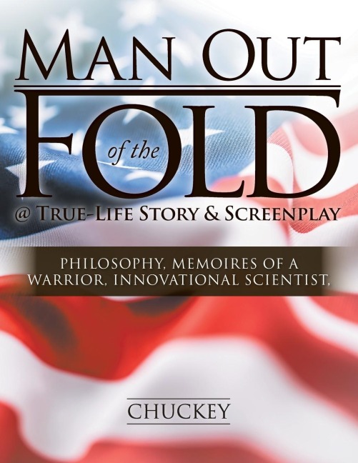Man Out of the Fold @ True-Life Story & Screenplay: Philosophy, Memoires of a Warrior, Innovational Scientist,