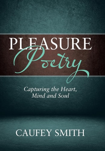 Pleasure Poetry Capturing the Heart, Mind and Soul