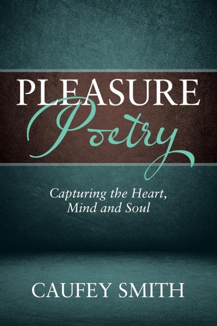 Pleasure Poetry: Capturing the Heart, Mind and Soul