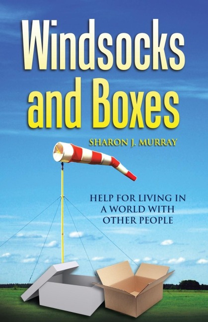 Windsocks and Boxes: Help for Living in a World with Other People