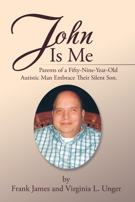 John  Is  Me: Parents of a Fifty-Nine-Year-Old Autistic Man Embrace Their Silent Son.