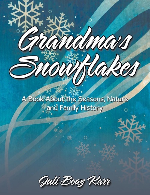 Grandma's Snowflakes: A Book About the Seasons, Nature and Family History
