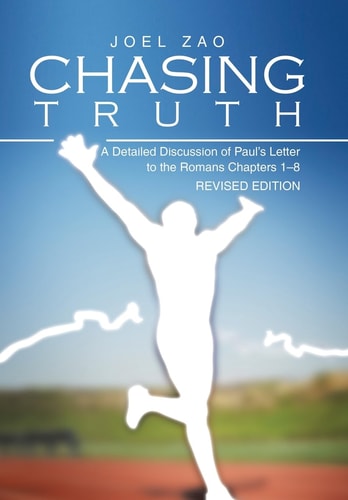 Chasing Truth A Detailed Discussion of Paul's Letter to the Romans Chapters 1-8