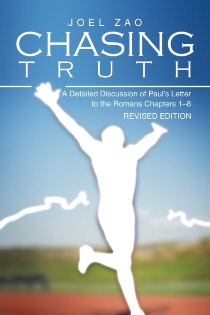Chasing Truth: A Detailed Discussion of Pauls Letter to the Romans Chapters 1-8