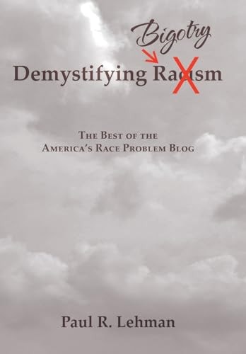 Demystifying Bigotry The Best of the America's Race Problem Blog