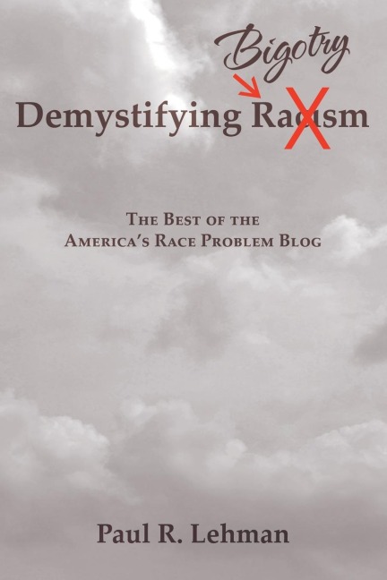 Demystifying Bigotry: The Best of the Americas Race Problem Blog