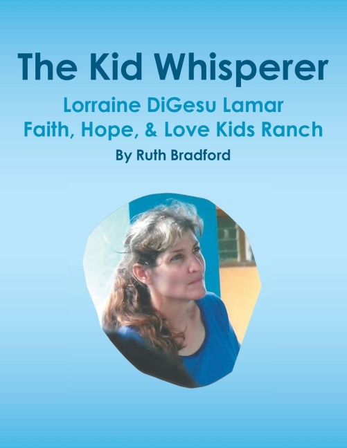 The Kid Whisperer: Lorraine DiGesu Lamar Faith, Hope, & Love Kids Ranch