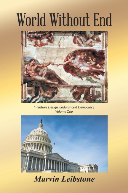 World Without End: An Essay Re. Intention, Design, Endurance & Democracy - Volume One