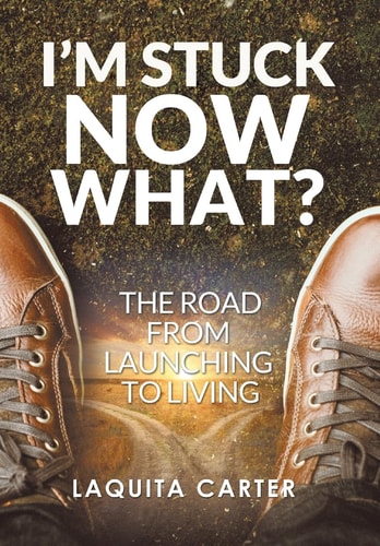 I'm Stuck . . . Now What? The Road from Launching to Living