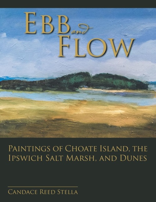 Ebb and Flow: Paintings of Choate Island, the Ipswich Salt Marsh, and Dunes