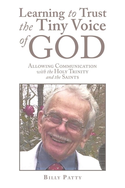 Learning to Trust the Tiny Voice of God: Allowing Communication with the Holy Trinity and the Saints