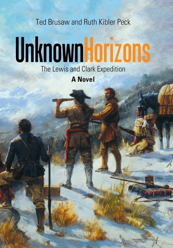 Unknown Horizons The Lewis and Clark Expedition a Novel