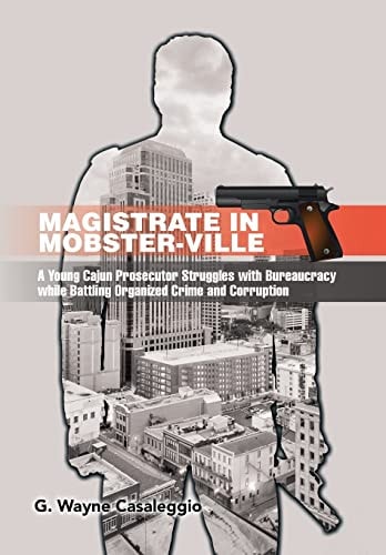 Magistrate in Mobster-Ville A Young Cajun Prosecutor Struggles with Bureaucracy While Battling Organized Crime and Corruption
