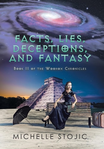 Facts, Lies, Deceptions, and Fantasy Book II of the Woohox Chronicles