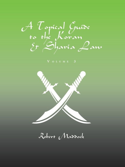 A Topical Guide to the Koran & Sharia Law: Volume 3
