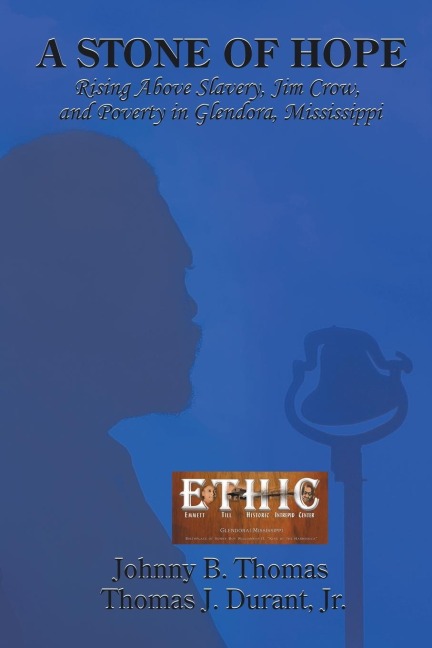 A Stone of Hope: Rising Above Slavery, Jim Crow, and Poverty in Glendora, Mississippi