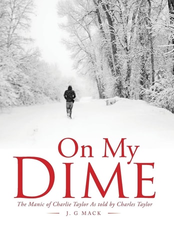 On My Dime The Manic of Charlie Taylor As Told by Charles Taylor