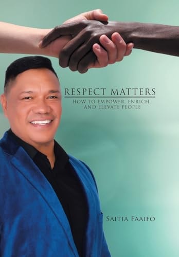 Respect Matters How to Empower, Enrich, and Elevate People
