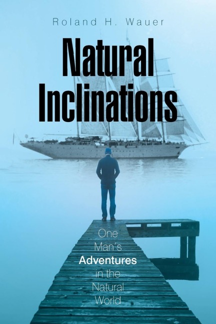 Natural Inclinations: One Mans Adventures in the Natural World