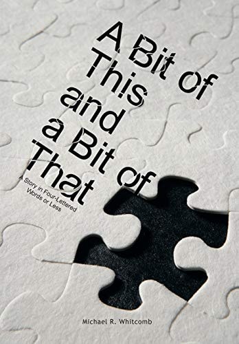 A Bit of This and a Bit of That A Story in Four-Lettered Words Or Less