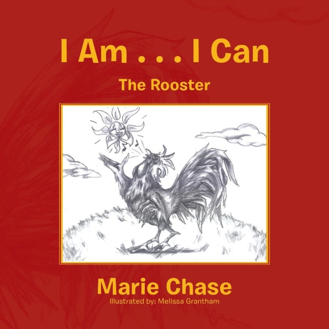 I Am . . . I Can: (The Rooster)