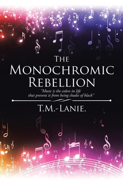 The Monochromic Rebellion: Music is the colors in life that prevent it from being shades of black