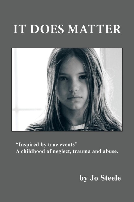 It Does Matter: Inspired by true events... A childhood of neglect, trauma and abuse.