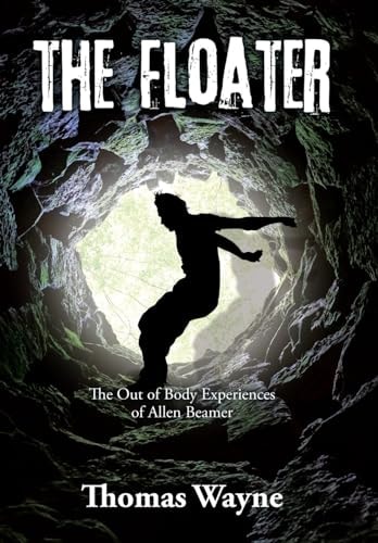 The Floater The Out of Body Experiences of Allen Beamer