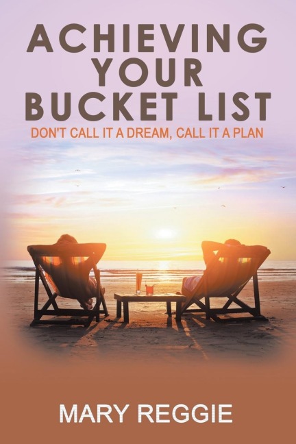 Achieving Your Bucket List: Dont Call it a Dream, Call it a Plan