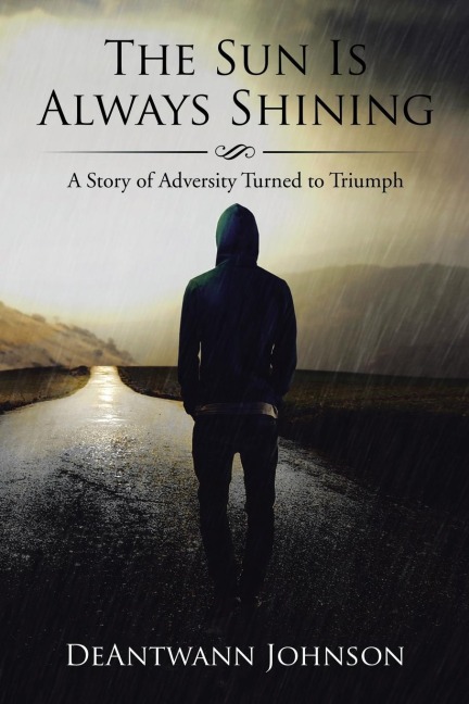 The Sun Is Always Shining: A Story of Adversity Turned to Triumph