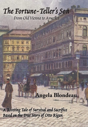 The Fortune-Teller's Son A Riveting Tale of Survival and Sacrifice from Old Vienna to America Based on the True Story of Otto Rigan