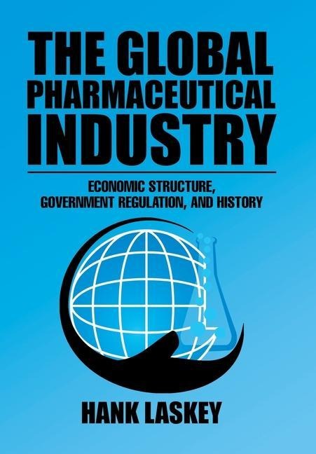The Global Pharmaceutical Industry: Economic Structure, Government Regulation, and History