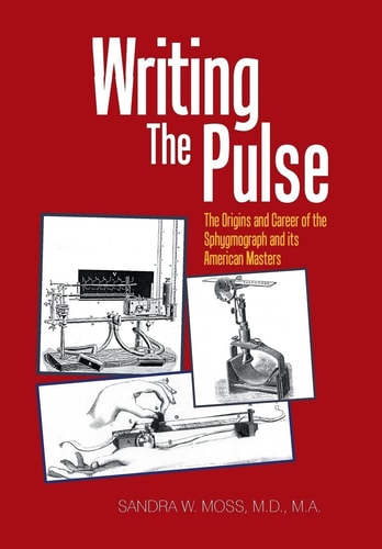 Writing the Pulse The Origins and Career of the Sphygmograph and Its American Masters